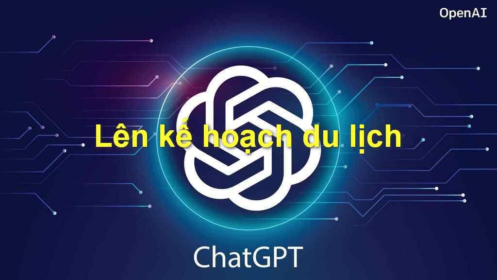 Sử dụng ChatGPT để lên kế hoạch du lịch